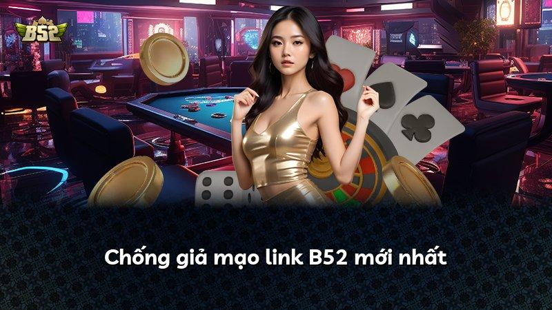 Chống giả mạo link B52 mới nhất