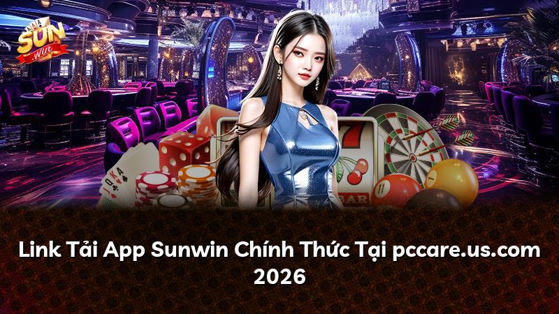 Link Tải App Sunwin Chính Thức Tại pccare.us.com 2026