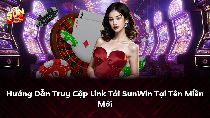 Hướng Dẫn Truy Cập Link Tải SunWin Tại Tên Miền Mới