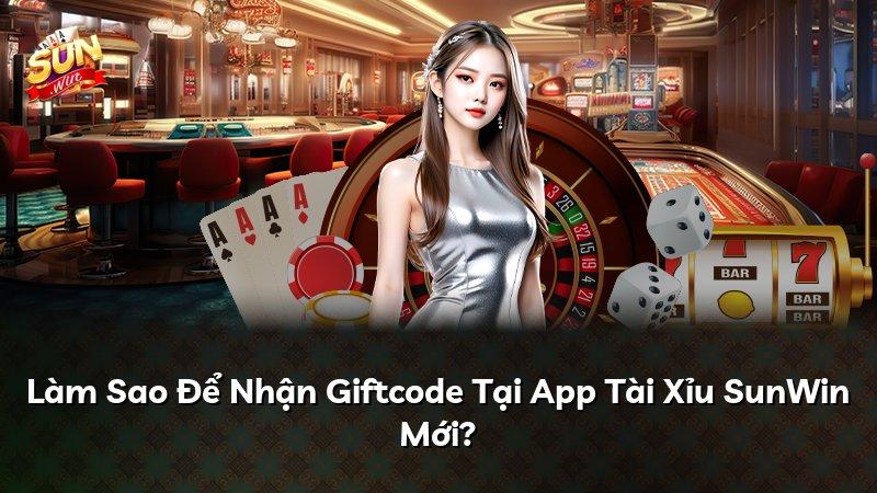Làm Sao Để Nhận Giftcode Tại App Tài Xỉu SunWin Mới?
