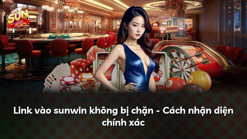 Link vào sunwin không bị chặn - Cách nhận diện chính xác