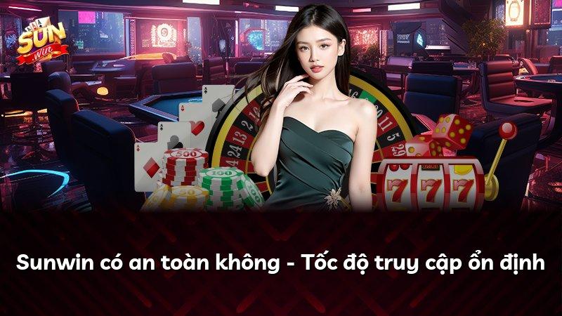 Sunwin có an toàn không - Tốc độ truy cập ổn định