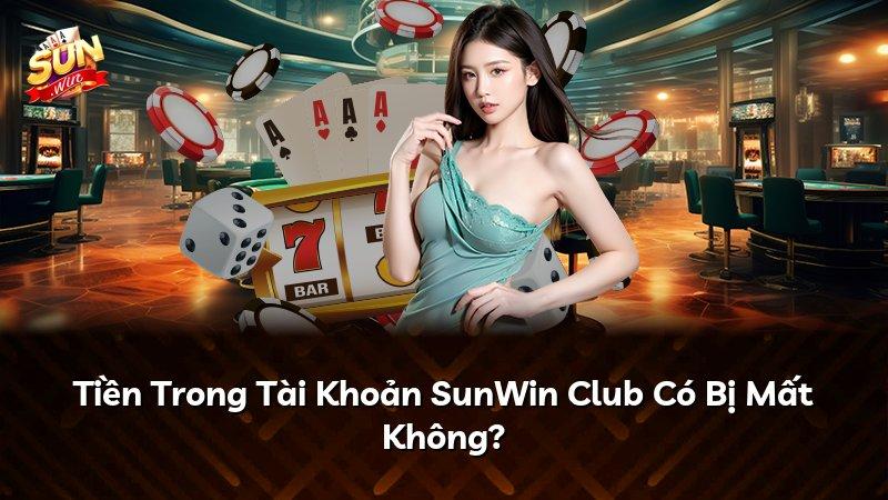Tiền Trong Tài Khoản SunWin Club Có Bị Mất Không?